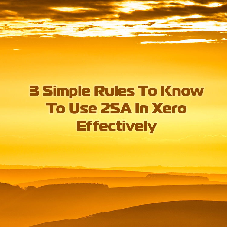3 Simple Rules To Know To Use 2SA In Xero Effectively