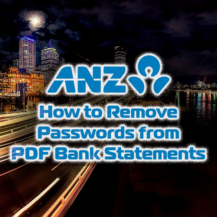 How to remove passwords from ANZ pdf bank statements