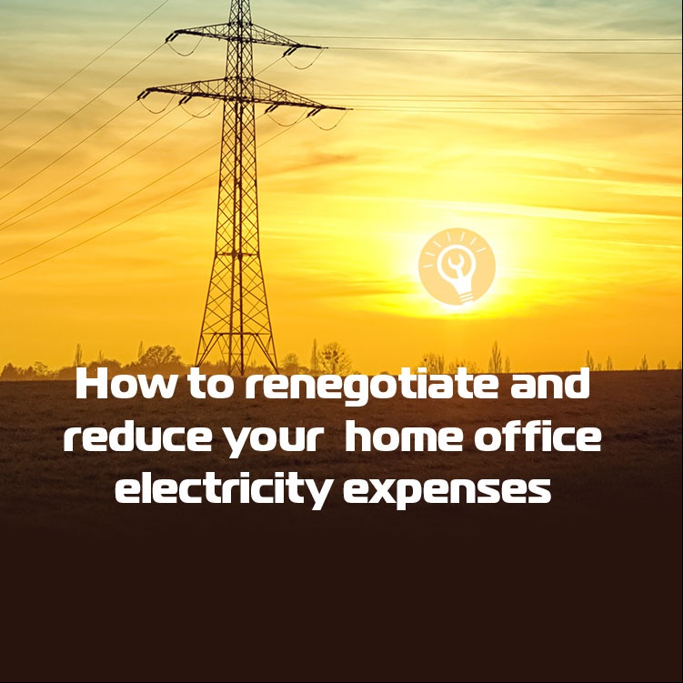 How to renegotiate and reduce your home office electricity expenses