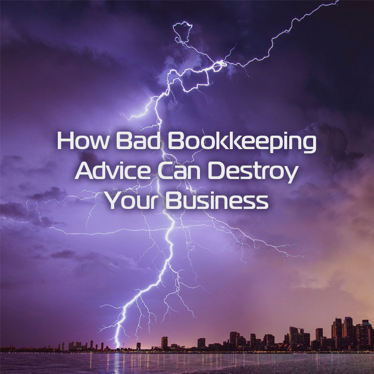How Bad Bookkeeping Advice Can Destroy Your Business (And What To Do Instead)