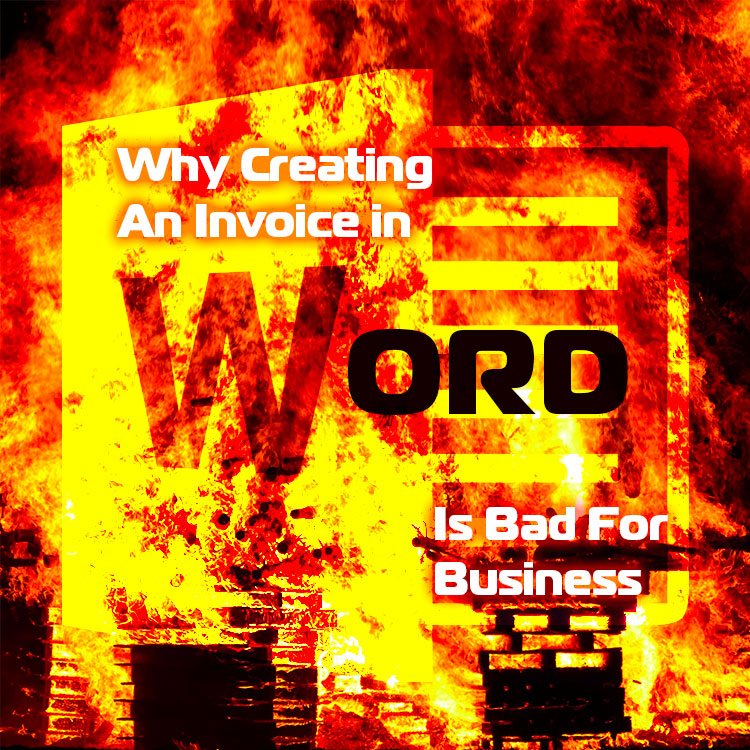 Why Creating An Invoice In Word Is Bad for Business. Invoicing Etiquette