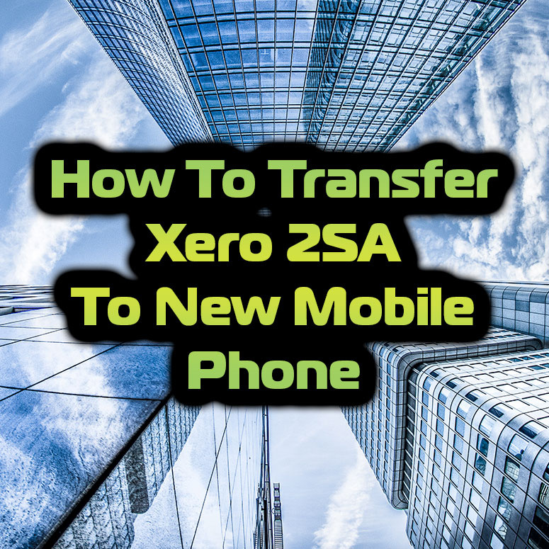 How To Transfer Xero 2SA To Your New Mobile Phone 2FA Google Authenticator