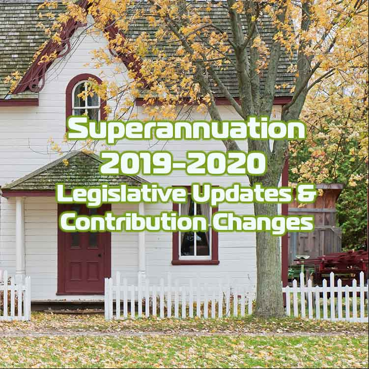 Superannuation 2019-2020 - Legislative Updates & Contribution Changes