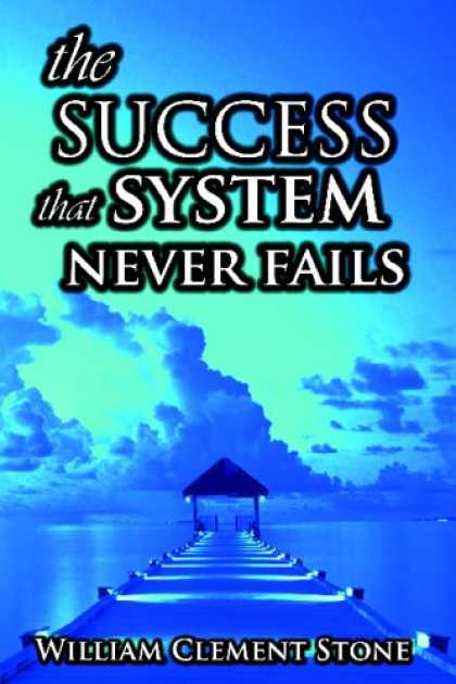 The Success System That Never Fails by William Clement Stone
